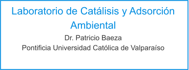 Laboratorio de Catálisis y Adsorción Ambiental Dr. Patricio Baeza Pontificia Universidad Católica de Valparaíso